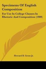 Specimens Of English Composition - Howard B Grose (editor)