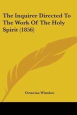 The Inquirer Directed To The Work Of The Holy Spirit (1856) - Octavius Winslow