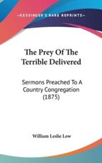 The Prey of the Terrible Delivered - William Leslie Low (author)