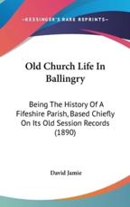 Old Church Life in Ballingry - David Jamie
