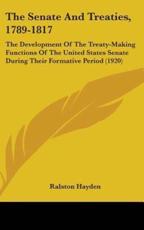 The Senate and Treaties, 1789-1817 - Ralston Hayden (author)