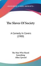 The Slaves of Society - Man Who Heard Something The Man Who Heard Something, Allen Upward, The Man Who Heard Something