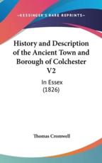 History and Description of the Ancient Town and Borough of Colchester V2 - Thomas Cromwell