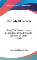 The Lady of Latham - Henriette Elizabeth Witt