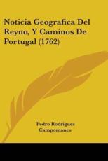 Noticia Geografica Del Reyno, Y Caminos De Portugal (1762) - Pedro Rodriguez Campomanes