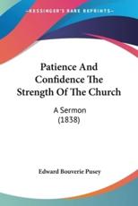 Patience And Confidence The Strength Of The Church - Edward Bouverie Pusey