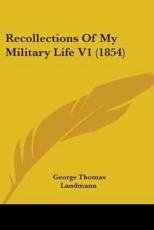 Recollections Of My Military Life V1 (1854) - George Thomas Landmann