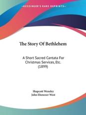 The Story Of Bethlehem - Shapcott Wensley, John Ebenezer West