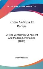 Roma Antiqua Et Recens - Pierre Mussard (author)