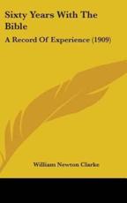Sixty Years with the Bible - William Newton Clarke (author)