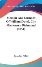 Memoir and Sermons of William Duval, City Missionary, Richmond (1854) - Cornelius Walker (author)