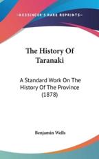 The History Of Taranaki - Benjamin Wells