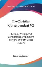 The Christian Correspondent V2 - James Montgomery (editor)