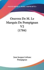 Oeuvres De M. Le Marquis De Pompignan V2 (1784) - Jean Jacques Lefranc Pompignan
