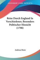 Reise Durch England In Verschiedener, Besonders Politischer Hinsicht (1798) - Andreas Riem