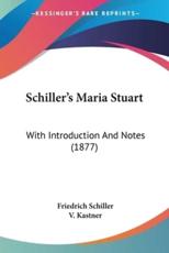 Schiller's Maria Stuart - Friedrich Schiller (author), V Kastner (introduction)