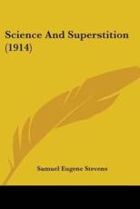 Science And Superstition (1914) - Samuel Eugene Stevens (author)