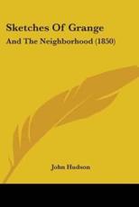 Sketches of Grange - Hudson John Hudson (author), John Hudson (author)