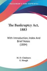 The Bankruptcy Act, 1883 - M D Chalmers, E Hough