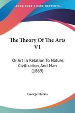 The Theory of the Arts V1 - Harris George Harris (author), George Harris (author)