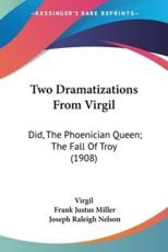 Two Dramatizations From Virgil - Virgil (author), Frank Justus Miller (editor), Joseph Raleigh Nelson (other)