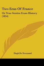 Two Eras Of France - Hugh De Normand (author)