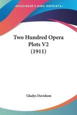 Two Hundred Opera Plots V2 (1911) - Gladys Davidson (author)