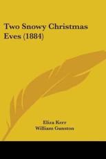 Two Snowy Christmas Eves (1884) - Eliza Kerr (author), William Gunston (illustrator)