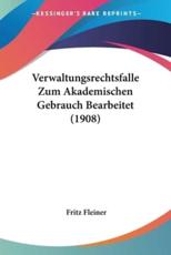 Verwaltungsrechtsfalle Zum Akademischen Gebrauch Bearbeitet (1908) - Fritz Fleiner