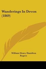 Wanderings In Devon (1869) - William Henry Hamilton Rogers