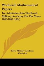 Woolwich Mathematical Papers - Military Academy Woolwich Royal Military Academy Woolwich