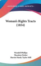 Woman's Rights Tracts (1854) - Wendell Phillips (author), Theodore Parker (author), Harriet Hardy Taylor Mill (author)