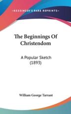 The Beginnings of Christendom - William George Tarrant (author)