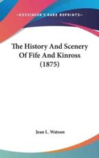 The History and Scenery of Fife and Kinross (1875) - Jean L Watson (author)