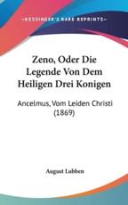 Zeno, Oder Die Legende Von Dem Heiligen Drei Konigen - August Lubben (editor)