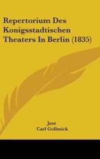 Repertorium Des Konigsstadtischen Theaters in Berlin (1835) - Just (author), Carl Gollmick (author)