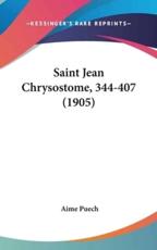Saint Jean Chrysostome, 344-407 (1905) - Aime Puech (author)