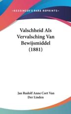Valschheid ALS Vervalsching Van Bewijsmiddel (1881) - Jan Rudolf Anne Cort Van Der Linden (author)