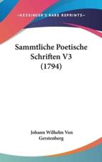 Sammtliche Poetische Schriften V3 (1794) - Johann Wilhelm Von Gerstenberg (author)