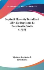 Septimii Florentis Tertulliani Libri De Baptismo Et Poenitentia, Notis (1755) - Quintus Septimius Tertullianus (author)