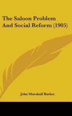 The Saloon Problem and Social Reform (1905) - John Marshall Barker (author)