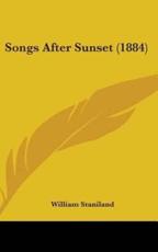 Songs After Sunset (1884) - William Staniland (author)