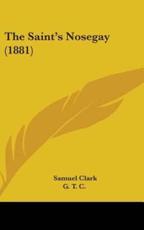 The Saint's Nosegay (1881) - Samuel Clark (author)