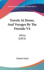 Travels at Home, and Voyages by the Fireside V4 - Charles Lloyd (author)