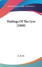 Wailings of the Lyre (1860) - H W E H W (author), E H W (author)
