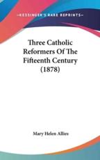 Three Catholic Reformers of the Fifteenth Century (1878) - Mary Helen Allies