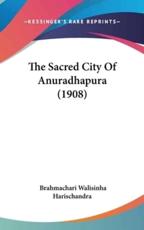 The Sacred City of Anuradhapura (1908)