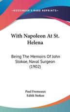 With Napoleon at St. Helena - Paul Fremeaux, Edith Stokoe (translator)