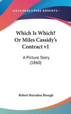Which Is Which? Or Miles Cassidy's Contract V1 - Robert Barnabas Brough (author)