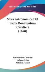 Sfera Astronomica Del Padre Bonaventura Cavalieri (1690) - Cavalieri Bonaventura Cavalieri (author), Urbano Aviso (author), Antonio Manari (author), Bonaventura Cavalieri (author)